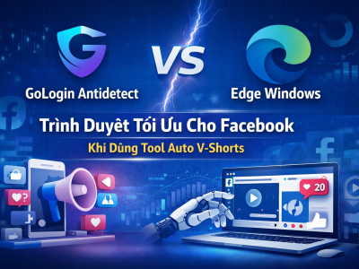 So S&aacute;nh GoLogin V&agrave; Microsoft Edge Tr&ecirc;n V-Shorts: Lựa Chọn N&agrave;o Tối Ưu Cho Nu&ocirc;i Nick?