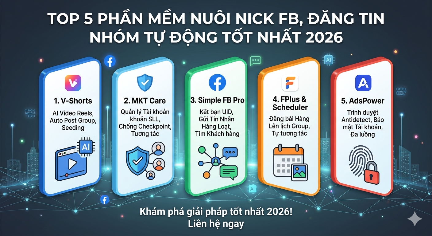 Top 5 Phần Mềm Nu&ocirc;i Nick FB, Đăng Tin Nh&oacute;m Tự Động Tốt Nhất 2026